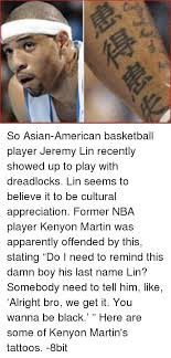Kenyon martin called out jeremy lin for wearing dreadlocks and now, lin is talking back! So Asian American Basketball Player Jeremy Lin Recently Showed Up To Play With Dreadlocks Lin Seems To Believe It To Be Cultural Appreciation Former Nba Player Kenyon Martin Was Apparently Offended By This