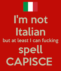 Neither are supported by my spell checker. I M Not Italian But At Least I Can Fucking Spell Capisce Poster Matt Keep Calm O Matic