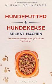 Das hundeleckerli kann verschiedene aufgaben haben. Hundefutter Und Hundekekse Selbst Machen Die Besten Rezepte Fur Gluckliche Vierbeiner German Edition Schneider Miriam 9781096316671 Amazon Com Books