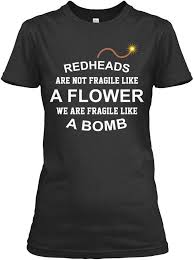 Redhead Not Fragile Like A Flower Fragile Like A Bomb Funny Shirt Sayings Redhead Quotes Red Hair Quotes