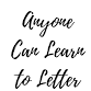 Anyone Can Learn to Letter