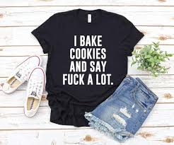 I Bake Cookies And Say F Ck A Lot Baking Shirt Baking Baking Gifts Baking Gift Funny Baker Shirt Cookie Shirt Baking Lover Baker