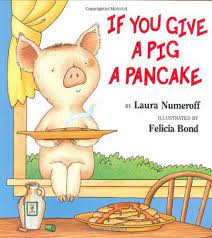Gosh We Love This Busy Pig If You Give A Pig A Pancake By Laura Numeroff Http Www Amazon Com Dp 0060266 Book Activities Laura Numeroff Childrens Books