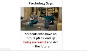 Psychology Says Students Who Have No Future Plans End Up Being Successful And Rich In Future Steemit