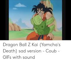 The second time was by frieza in dragon ball z: Dragon Ball Z Kai Yamcha S Death Sad Version Coub Gifs With Sound Death Meme On Me Me