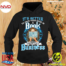 2.who is the (famous) person in the world? Hermione It S Better To Have Your Nose In A Book Than In Someone Else S Business Shirt Nvdteeshirt