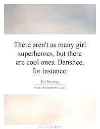 there-arent-as-many-girl-superheroes-but-there-are-cool-ones-banshee-for-instance-quote-1.jpg via Relatably.com