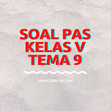 Maybe you would like to learn more about one of these? Soal Uas Pas Tema 9 Kelas 5 Kunci Jawaban Tahun 2021 Info Pendidikan Terbaru