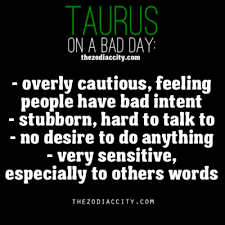 Appreciate the beauty beyond material gains will do you good. Zodiac Taurus On A Bad Day Taurus Quotes Taurus Zodiac Facts Horoscope Taurus