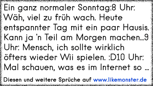 Ein Ganz Normaler Sonntag 8 Uhr Wah Viel Zu Fruh Wach Heute Entspannter Tag Mit Ein Paar Hausis Kann Ja N Teil A Tolle Spruche Und Zitate Auf Www Likemonster De