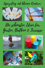 Unsere Liebsten Diy Upcycling Ideen Mit Kleinen Kindern Fur Garten Balkon Und Terrasse Kinder Upcycling Und Ideen