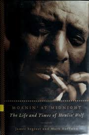 Moanin' at midnight : the life and times of Howlin' Wolf : Segrest, James,  1961- : Free Download, Borrow, and Streaming : Internet Archive