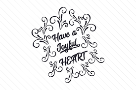 Have A Joyful Heart Svg Cut File By Creative Fabrica Crafts Creative Fabrica