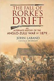 The Fall Of Rorke S Drift An Alternate History Of The Anglo Zulu War Of 1879 Rorke S Drift Alternate History Drifting