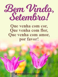 Coisas extraordinárias acontecem em 1 dia de encantamento e surpresa do fim de setembro. Seja Bem Vindo Setembro Mensagens De Bom Dia