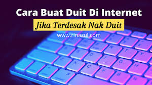 7/26/2019 cara cepat cari duit. Cara Buat Duit Di Internet Jika Terdesak Nak Duit Rina Zul