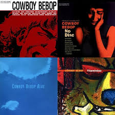 Anime, games and cartons soundtracks. Soundtrack Review Cowboy Bebop All Four Main Osts Everything Is Bad For You