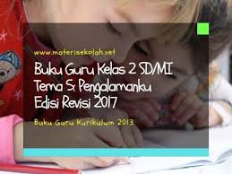 Kementerian pendidikan dan kebudayaan, 2017. Buku Guru Kelas 2 Sd Mi Tema 5 Pengalamanku Edisi Revisi 2017
