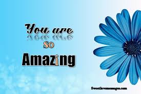 You Are An Amazing Person Quotes For Someone Special Sweet Love Messages
