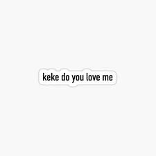 Play keke do you love me. Do You Love Me Stickers Redbubble