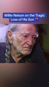 Willie Nelson Opens Up About the Heartbreaking Loss of His Son