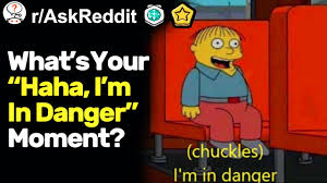What S Your Haha I M In Danger Moment R Askreddit Youtube