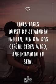 Visual Statements Eines Tages Wirst Du Jemanden Treffen Der Dir Das Gefuhl Geben Wird Angekommen Zu Sein Verliebt Zitate Visual Statements Spruche Zitate