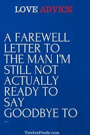 Goodbye to goodbye (english title) / parting left (literal title). A Farewell Letter To The Man I M Still Not Actually Ready To Say Goodbye To Twelve Feeds Letter To My Boyfriend Letter To Best Friend Letters To My Husband