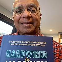 Hardwired for Happiness: 9 Proven Practices to Overcome Stress and Live  Your Best Life: Kothari, Ashish: 9781544534657: Amazon.com: Books