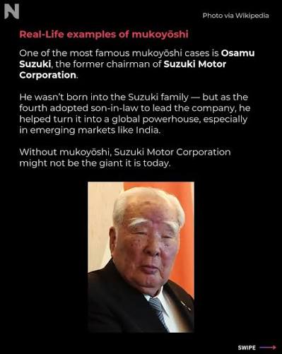 In Japan, a tradition called “mukoyoshi” lets families adopt adult men as  sons-in-law so they can pass on family businesses to someone capable, even  if not related by blood. Many major Japanese