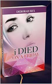 i DIED ON A FRIDAY by Deborah Rex