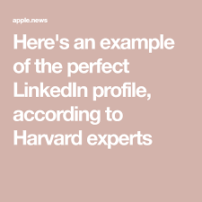 Here S An Example Of The Perfect Linkedin Profile According To Harvard Experts Cnbc Best Linkedin Profiles Linkedin Linkedin Profile