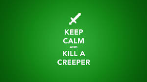 Green is the color of life, renewal, nature and energy while also meaning growth, harmony, freshness, safety, fertility and environment. Minecraft Quote Wallpaper Keep Calm And Kill A Creeper 1608 Tanukinosippo Com