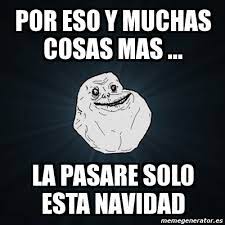 Meme Forever Alone Por Eso Y Muchas Cosas Mas La Pasare Solo Esta Navidad 2165292