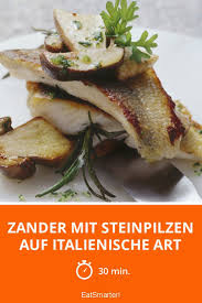 Zander Mit Steinpilzen Auf Italienische Art Rezept Zander Rezept Steinpilze Kochen