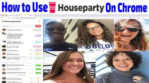 How To Use Houseparty App On Chrome During Social Distancing Youtube