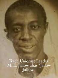 Old Man Musing LEGENDARY AND ICONIC FIGURE: THE LATE M E JALLOW It's  another Day of Remembrance of departed loved ones. 😭 😭 😭 The Gambia  Workers Union (GWU) was founded in