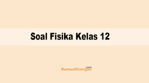 Contoh soal dan pembahasan soal fisika kelas xi sma semester 2. Soal Soal Fisika Kelas 12 Sma Ma Dan Kunci Jawabannya 2019