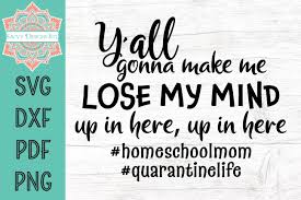 Please enjoy these free svg cut files by lori whitlock. Y All Gonna Make Me Lose My Mind Graphic By Savvydesignsstl Creative Fabrica In 2020 Lose My Mind Losing Me My Mind
