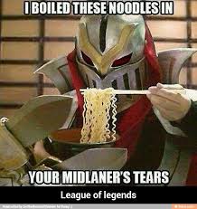 I Boiled These Noodles In Your Mid Laners Tears Google Search Lol League Of Legends League Memes League Of Legends
