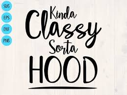 Последние твиты от gangsta bear (@gangsta_bearr). Kinda Classy Sorta Hood Svg Png Eps And Dxf I 39 M Classy Svg Kinda Gangsta Svg Sorta Gangster Svg Funny Kinda Classy Cute Shirt Designs Cricut Projects Vinyl