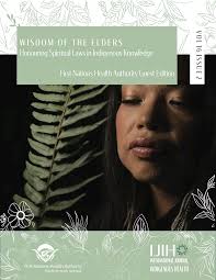 W I S D O M O F T H E E L D E R S Honouring Spiritual Laws in Indigenous  Knowledge First Nations Health Authority Guest Ed
