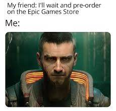 Don T Pre Order Cyberpunk 2077 On Egs Man Fuckepic