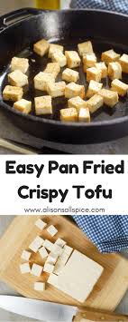 Easy Pan Fried Crispy Tofu By Alison S Allspice How To Cook Tofu How To Make Tofu Tofu For Beginners How Tofu Recipes Easy Tofu Recipes Healthy Crispy Tofu