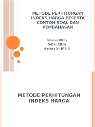 Angka indeks harga p price 2. Selvi Citra Metode Perhitungan Indeks Harga