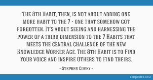 The habits successful people have the habit of doing things failures don't like to do. The 8th Habit Then Is Not About Adding One More Habit To The 7 One That