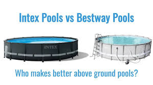 Intex Vs Bestway Pools Review Which One Is Best For You In 2020 Bestway Intex Cool Pools