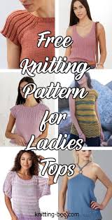 Free knitting patterns,although you might have to register at the website.sorry if i duplicated some.enjoy,and keep knitting☺️. 22 Free Knitting Pattern For Ladies Tops Knitting Bee