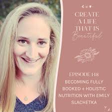 Becoming Fully Booked + Holistic Nutrition with Emily Slachetka — Leticia  Ringe