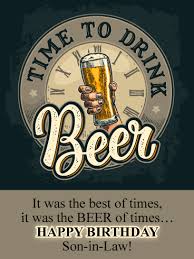 It's a pleasure to have a good time such a beautiful particular person resembling your self. Time For Beer Happy Birthday Wishes Card For Son In Law Birthday Greeting Cards By Davia